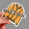 Hales Yeah Design It's a Sweater Sticker ~3" at Longest Edge
