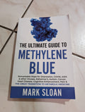 The Ultimate Guide to Methylene Blue: Remarkable Hope for Depression, COVID, AIDS & Other Viruses, Alzheimer's, Autism, Cancer, Heart Disease, Cognitive Enhancement, Pain & The Great Transition to Metabolic Medicine Book by Mark Sloan