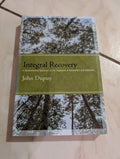 Integral Recovery: A Revolutionary Approach to the Treatment of Alcoholism and Addiction Book by John Dupuy
