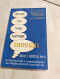 Before You Think Another Thought: An Illustrated Guide to Understanding How Your Thoughts and Beliefs Create Your Life Book by Bruce I. Doyle