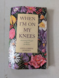 When I'm on My Knees: Devotional Thoughts on Prayer for Women by Anita Corrine Donihue (Religious, Devotional, 1997)