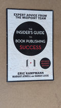 The Insider's Guide to Book Publishing Success by Eric Kampmann, Margot Atwell, and Sarah Lucie (Non-fiction, Publishing, 2017)