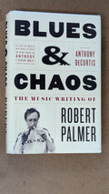 Blues & Chaos: The Music Writing of Robert Palmer by Robert Palmer (edited by Anthony DeCurtis) (Music, Non-fiction, 2009)