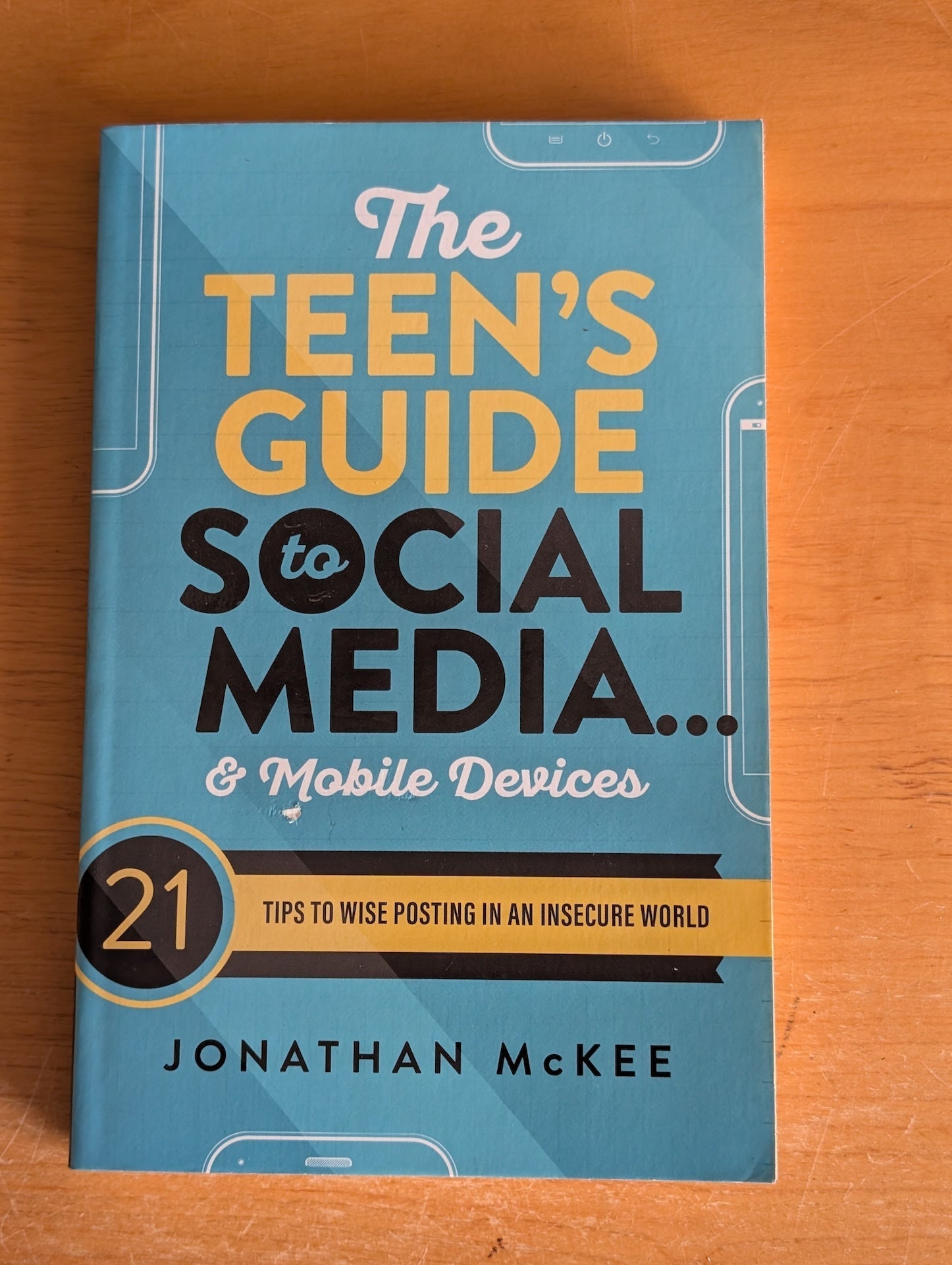 The Teen's Guide to Social Media & Mobile Devices by Jonathan McKee (Young Adult, Non-fiction, 2014)
