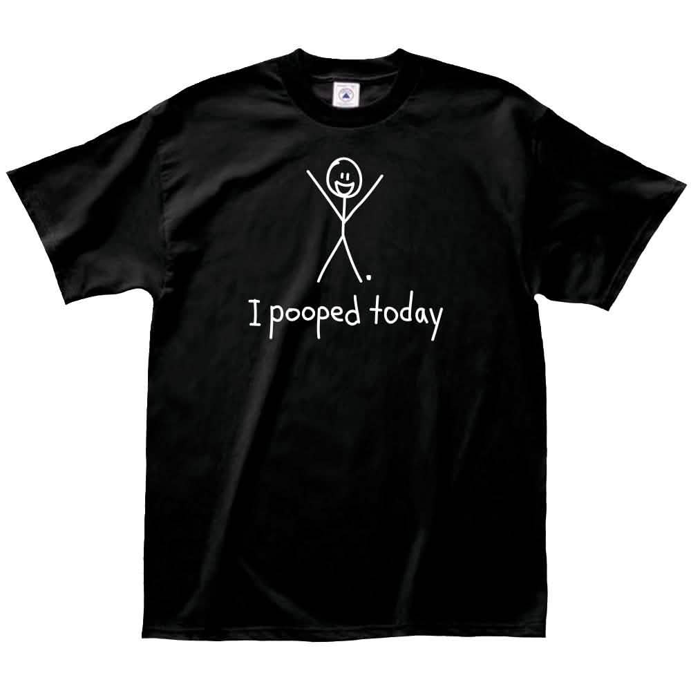 I Pooped Today T-Shirt - Size: XL