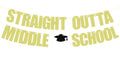 Straight Outta Middle School Banner Glittery Congrats Grad Gold Black