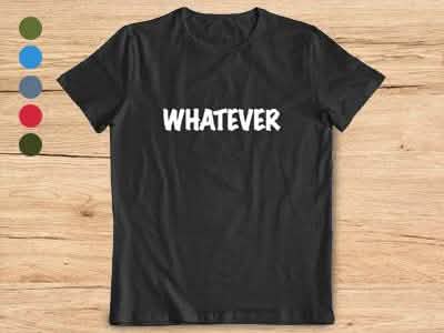 Whatever T-shirt for Men and Women